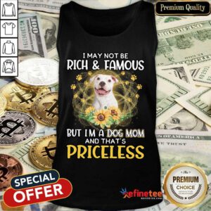 Happy White Pitbull I May Not Be Rich And Famous But I'm A Dog Mom And That's Priceless Tank Top