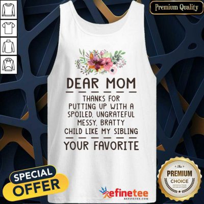 Hot Dear Mom Thanks For Putting Up With A Spoiled Ungrateful Flower Tank Top