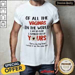 Hot Ghost Of All The Vaginas In The World I Am So Glad I Tumbled Out Of Yours Shirt