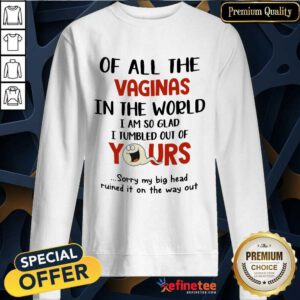 Hot Ghost Of All The Vaginas In The World I Am So Glad I Tumbled Out Of Yours Sweatshirt