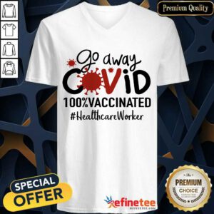 Hot Go Away Covid 100% Vaccinated Healthcare Worker V-neck