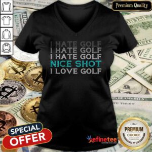 Hot I Hate Golf Nice Shot I Love Golf V-neck
