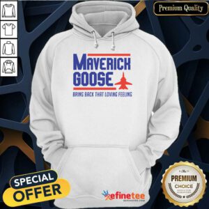 Hot Maverick Goose Bring Back That Loving Feeling Hoodie