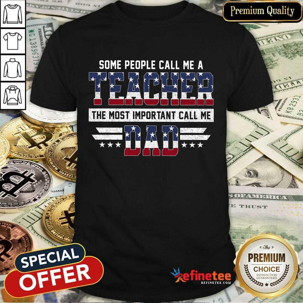 Hot Some People Call Me A Teacher Daddy American Flag Shirt