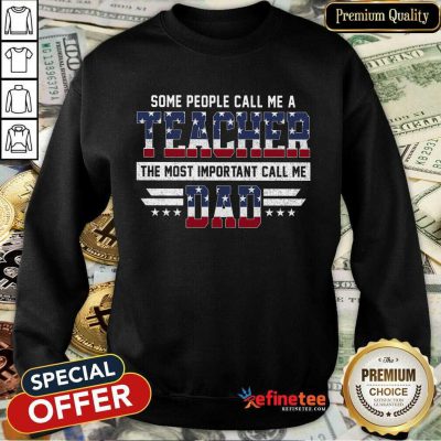 Hot Some People Call Me A Teacher Daddy American Flag Sweatshirt