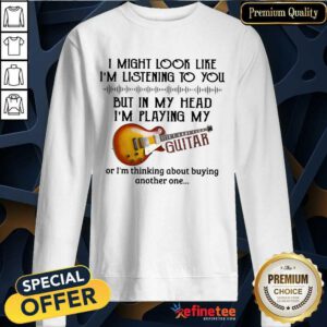 I Might Look Like I’m Listening To You Guitar Lover Sweatshirt