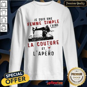 Je Suis Une Femme Simple J’aime La Couture Et L’apero Sweatshirt