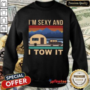Nice I'm Sexy And I Tow It Camping Vintage Sweatshirt
