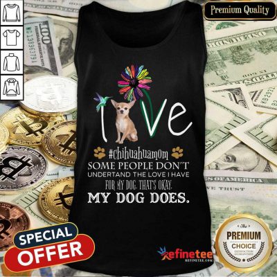Nice Love Chihuahua Mom My Dog Does Tank Top