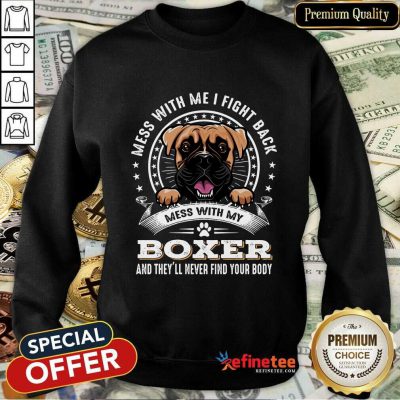 Nice Mess With Me I Fight Back Mess With My Boxer Sweatshirt