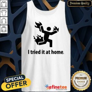 Original I Tried It At Home Tank Top