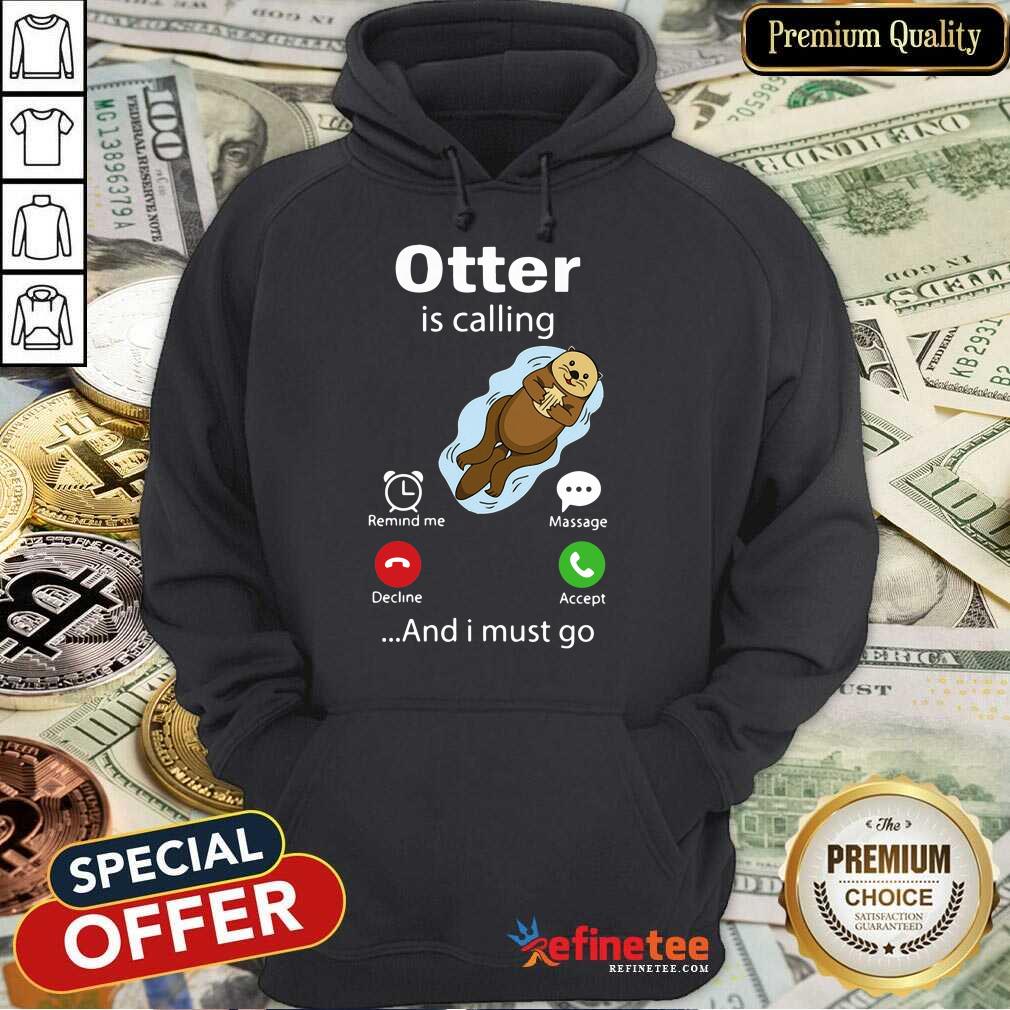 Original My Otter Is Calling And I Must Go Hoodie Original My Otter Is Calling And I Must Go Hoodie