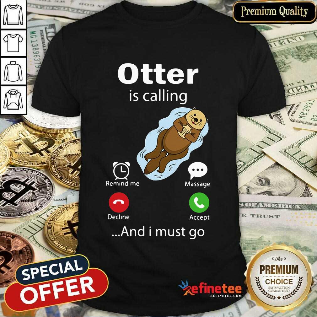 Original My Otter Is Calling And I Must Go Shirt