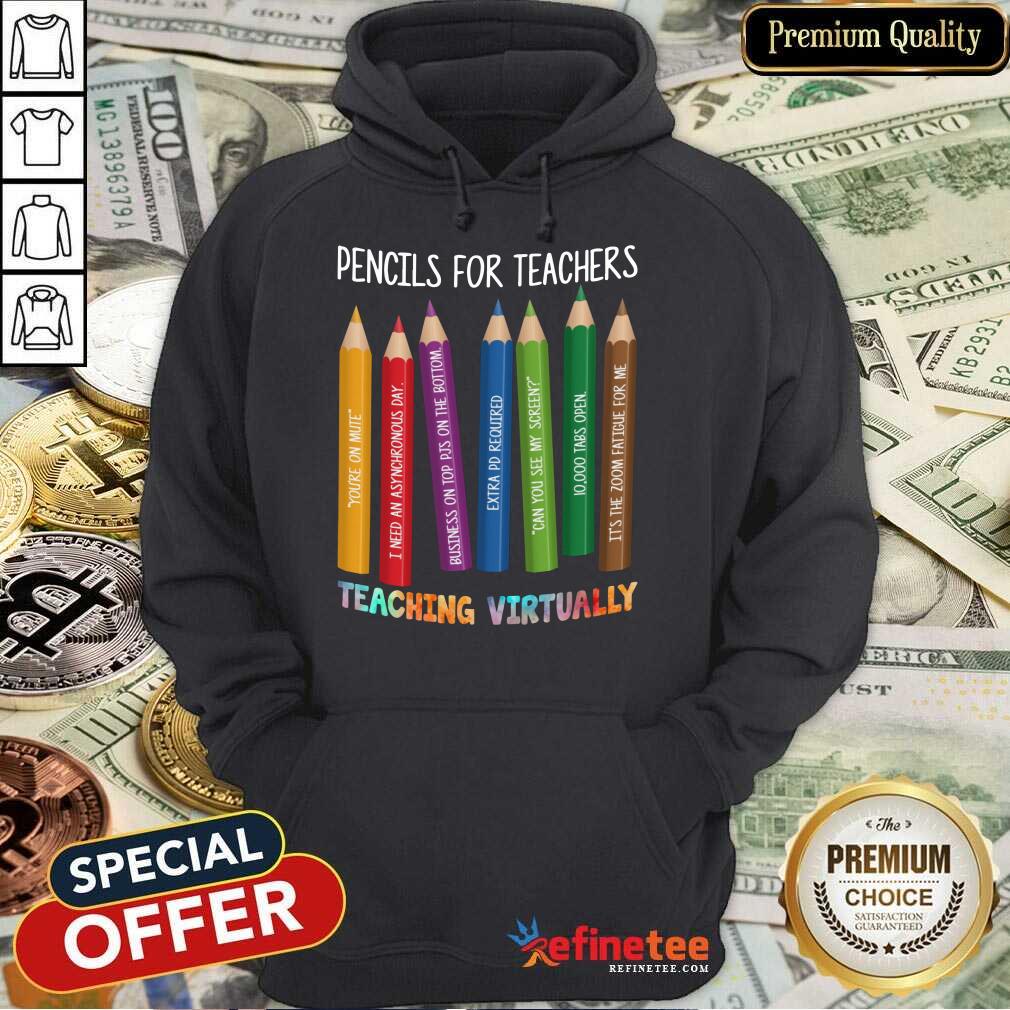 Pencils For Teachers Teaching Virtually Hoodie Pencils For Teachers Teaching Virtually Hoodie