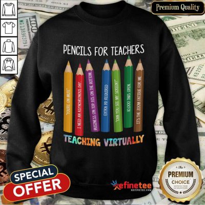Pencils For Teachers Teaching Virtually Sweatshirt