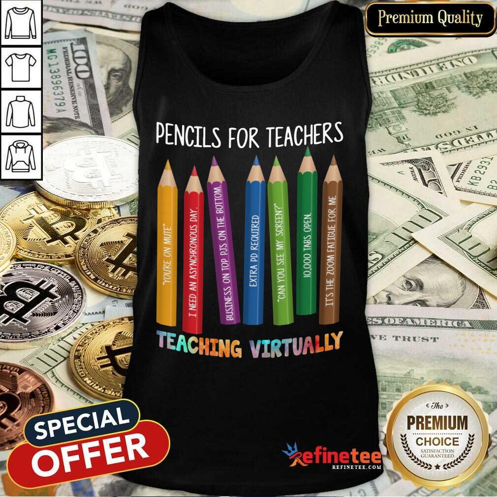 Pencils For Teachers Teaching Virtually Tank Top Pencils For Teachers Teaching Virtually Tank Top