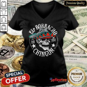 Perfect Cinco De Mayo El Borracho Por Vida Chingon V-neck