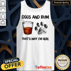 Perfect Dog And Rum Thats Why Im Here Tank Top