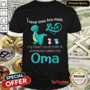 Perfect I Never Knew How Much Love Oma Saurus Shirt