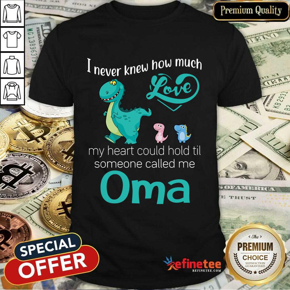 Perfect I Never Knew How Much Love Oma Saurus Shirt