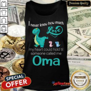 Perfect I Never Knew How Much Love Oma Saurus Tank Top