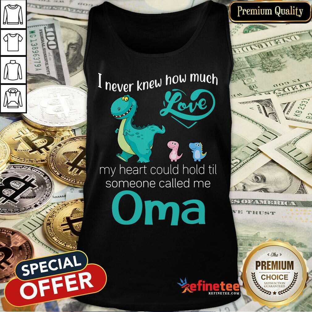 Perfect I Never Knew How Much Love Oma Saurus Tank Top Perfect I Never Knew How Much Love Oma Saurus Tank Top