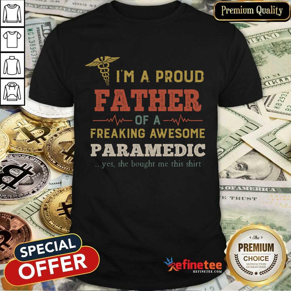 Perfect Im A Proud Father Of A Freaking Awesome Paramedic Yes She Bought Me This Vintage Shirt