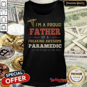 Perfect Im A Proud Father Of A Freaking Awesome Paramedic Yes She Bought Me This Vintage Tank Top