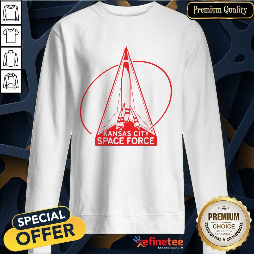 Perfect Kansas City Space Force Sweatshirt Perfect Kansas City Space Force Sweatshirt