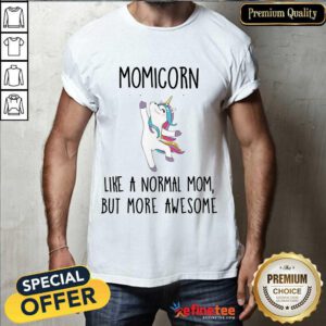 Perfect Momicorn Like A Normal Mom But More Awesome Unicorn Shirt