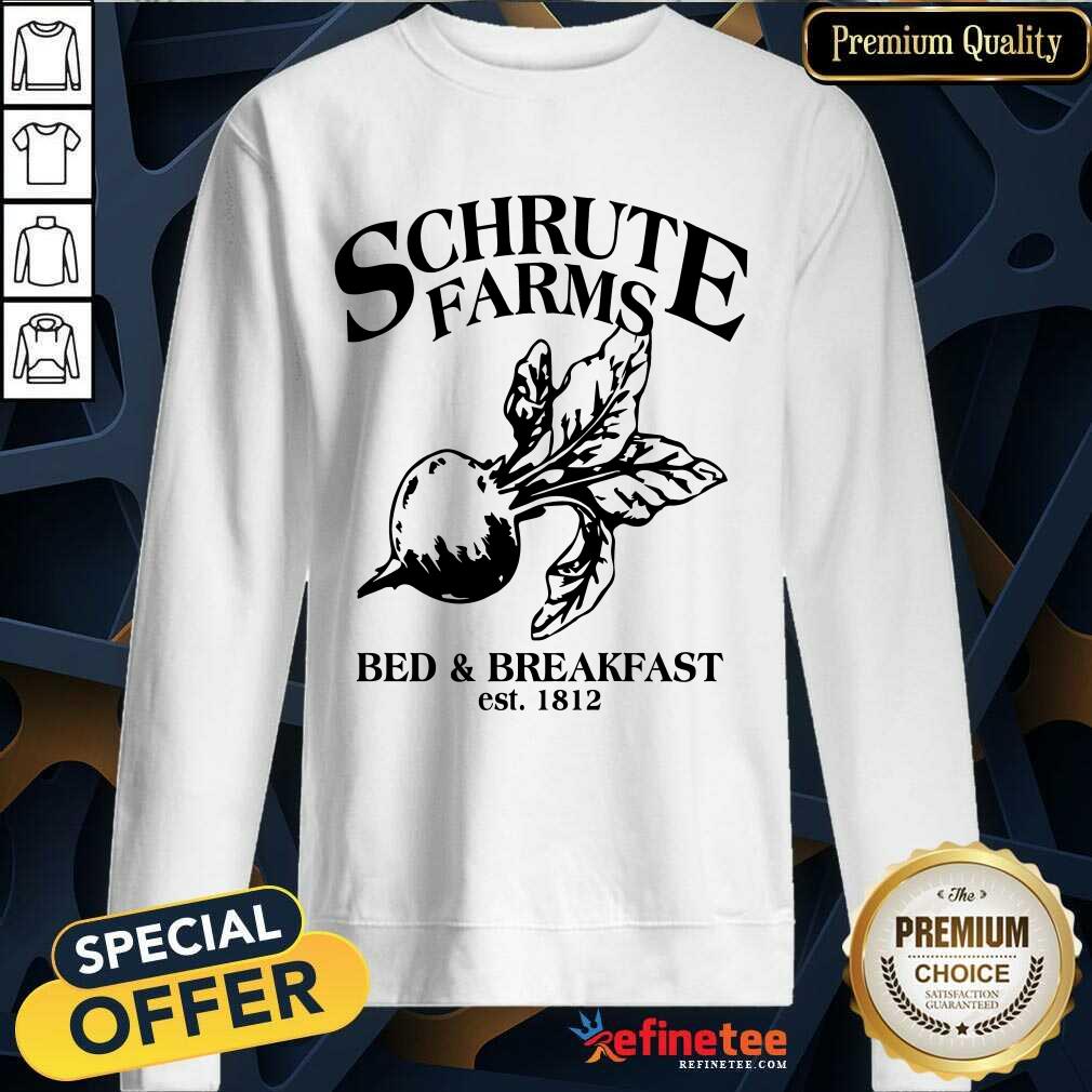 Perfect Schrute Farms Bed And Breakfast Est 1812 Sweatshirt Perfect Schrute Farms Bed And Breakfast Est 1812 Sweatshirt