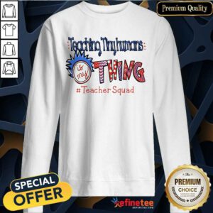 Perfet Teaching Tiny Humans Is My Thing Teacher Squad Sweatshirt