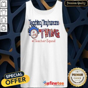 Perfet Teaching Tiny Humans Is My Thing Teacher Squad Tank Top
