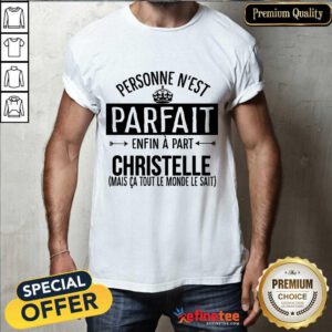 Personne N’est Parfait Enfin A Part Christelle Shirt