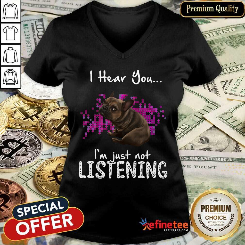 Premium Bulldog I Hear You Im Just Not Listening V-neck Premium Bulldog I Hear You Im Just Not Listening V-neck