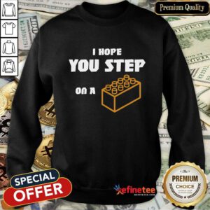 Premium I Hope You Step On A Lego Brick Sweatshirt