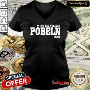 Premium Ich Bin Nur Zum Pobeln Hier V-neck