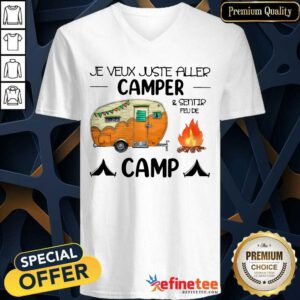 Premium Je Veux Juste Aller Camper And Sentir Feu De Camp V-neck