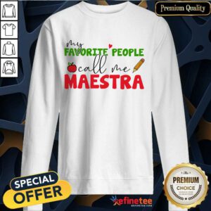 Premium My Favorite People Call Me Maestra Sweatshirt