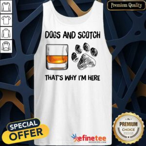Pretty Dog And Scotch Thats Why Im Here Tank Top