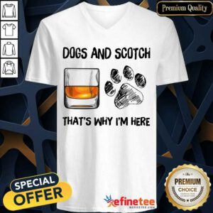 Pretty Dog And Scotch Thats Why Im Here V-neck