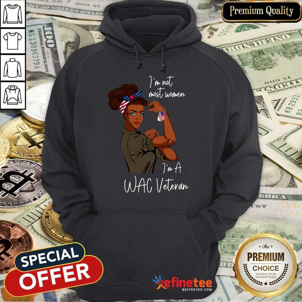 Pretty Im Am Most Women Im A Wac Veteran Hoodie Pretty Im Am Most Women Im A Wac Veteran Hoodie