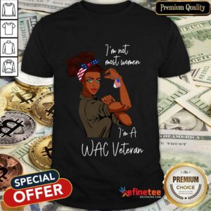Pretty Im Am Most Women Im A Wac Veteran Shirt