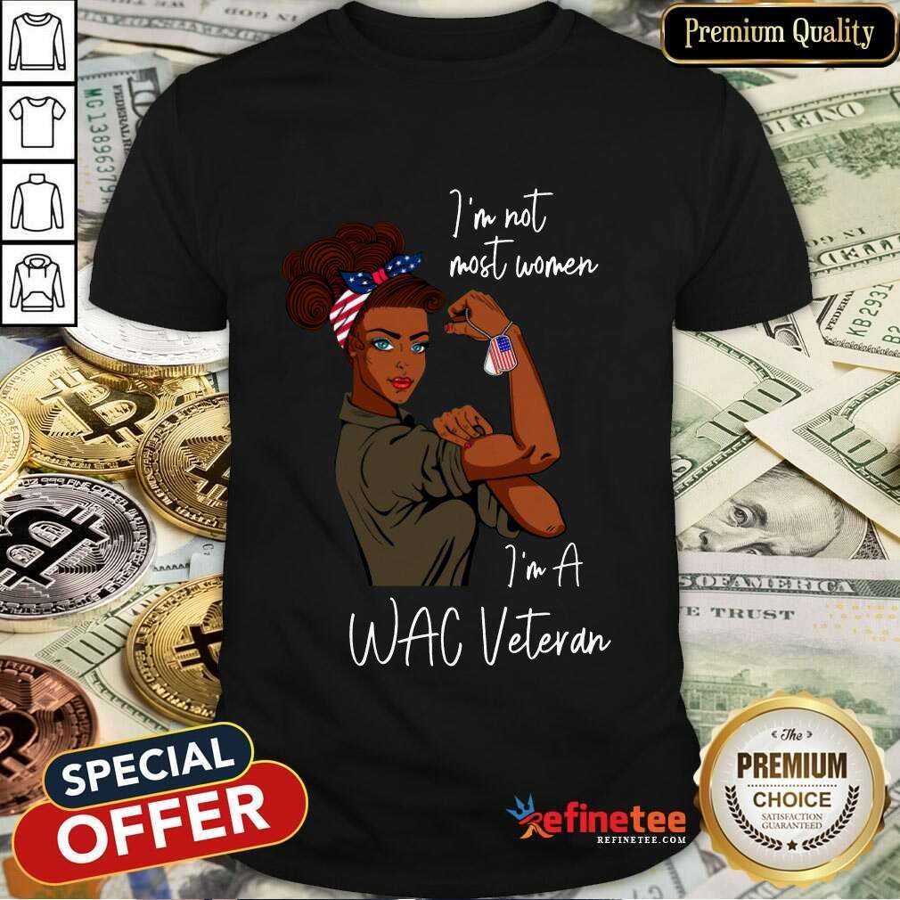 Pretty Im Am Most Women Im A Wac Veteran Shirt