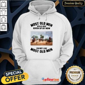 Pretty Most Old Men Would Have Given Up By Now Team Roping Hoodie