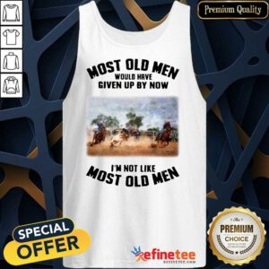 Pretty Most Old Men Would Have Given Up By Now Team Roping Tank Top