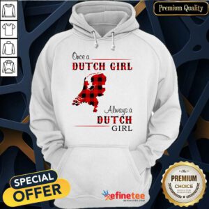 Pretty Once A Dutch Girl Always A Dutch Girl Hoodie