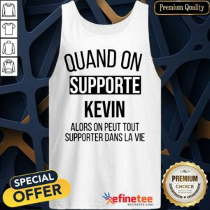 Pretty Quand On Supporte Kevin Alors On Peut Tout Supporter Dans La Vie Tank Top