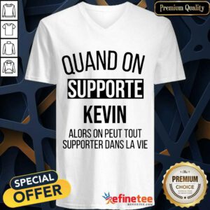 Pretty Quand On Supporte Kevin Alors On Peut Tout Supporter Dans La Vie V-neck