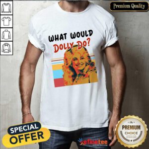 Pretty What Would Dolly Do Shirt